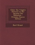 Ueber Das Vulgare Element in Der Sprache Des Sallustius - Primary Source Edition