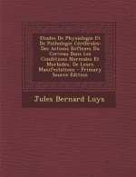 Etudes De Physiologie Et De Pathologie Cérébrales: Des Actions Reflexes Du Cerveau Dans Les Conditions Normales Et Morbides, De Leurs Manifestations