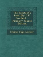 The Penitent's Path [By C.F. Lowder]. - Primary Source Edition