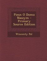 Piesn O Domu Naszym - Primary Source Edition