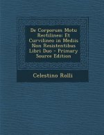 de Corporum Motu Rectilineo: Et Curvilineo in Mediis Non Resistentibus Libri Duo - Primary Source Edition