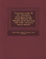 Verancsics Antal, M. Kir. Helytarto, Esztergomi Ersek, Osszes Munkai: Kot. Masodik Portai Kovetseg 1567-1568