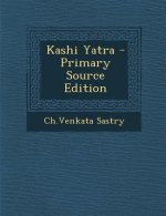 Kashi Yatra - Primary Source Edition