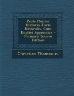 Paulo Plenior Historia Juris Naturalis, Cum Duplici Appendice - Primary Source Edition