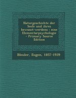 Naturgeschichte Der Seele Und Ihres Bewusst-Werdens: Eine Elementarpsychologie - Primary Source Edition