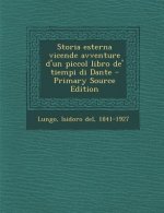 Storia Esterna Vicende Avventure D'Un Piccol Libro de' Tiempi Di Dante