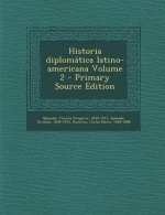 Historia diplomática latino-americana Volume 2 - Primary Source Edition