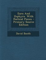 Eura and Zephyra. with Poetical Pieces - Primary Source Edition