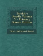Tarikh-I Awadh Volume 5 - Primary Source Edition