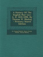 A History of the English Poor Law: A. D. 1834-1898, by Thomas W. MacKay