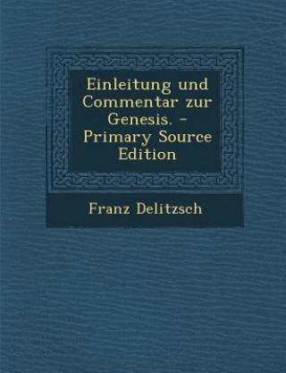 Einleitung Und Commentar Zur Genesis.