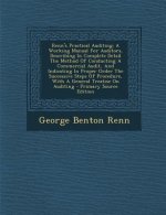 Renn's Practical Auditing: A Working Manual for Auditors, Describing in Complete Detail the Method of Conducting a Commercial Audit, and Indicati
