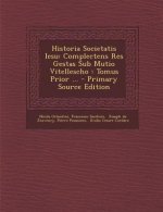Historia Societatis Iesu: Complectens Res Gestas Sub Mutio Vitellescho: Tomus Prior ... - Primary Source Edition