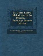 La Gazza Ladra: Melodramma in Musica...
