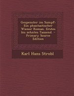Gespenster Im Sumpf: Ein Phantastischer Wiener Roman. Erstes Bis Zehntes Tausend.