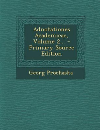 Adnotationes Academicae, Volume 2... - Primary Source Edition