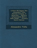 Lettere del Signor Don Alessandro VOLTA Patrizio Comasco, E Decurione ... Sull'aria Infiammabile Nativa Delle Paludi... - Primary Source Edition