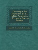 Chronique Du Royaume de La Petite Armenie...