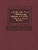 La Festa Della Rosa: Melodramma Giocoso in 2 Atti... - Primary Source Edition