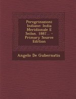 Peregrinazioni Indiane: India Meridionale E Seilan. 1887... - Primary Source Edition