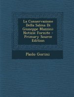 La Conservazione Della Salma Di Giuseppe Mazzini: Notizie Fornite - Primary Source Edition