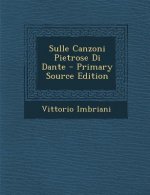 Sulle Canzoni Pietrose Di Dante - Primary Source Edition