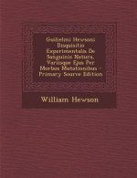Guilielmi Hewsoni Disquisitio Experimentalis de Sanguinis Natura, Variisque Ejus Per Morbos Mutationibus