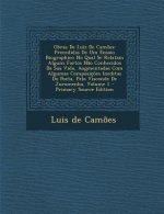 Obras de Luiz de Camoes: Precedidas de Um Ensaio Biographico No Qual Se Relatam Alguns Factos Nao Conhecidos Da Sua Vida, Augmentadas Com Algum
