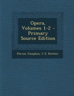 Opera, Volumes 1-2 - Primary Source Edition