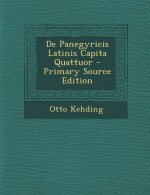 de Panegyricis Latinis Capita Quattuor - Primary Source Edition