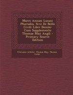 Marci Annaei Lucani Pharsalia, Sive de Bello Civili Libri Decem: Cum Supplemento Thomae Maii Angli