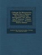 Colleccao de Monumentos Ineditos Para a Historia Das Conquistas DOS Portuguezes, Em Africa, Asia E America, Volume 4, Part 2