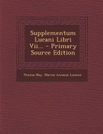 Supplementum Lucani Libri VII...