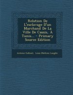 Relation De L'esclavage D'un Marchand De La Ville De Cassis, ? Tunis...