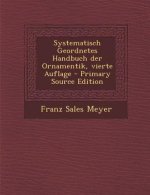 Systematisch Geordnetes Handbuch Der Ornamentik, Vierte Auflage