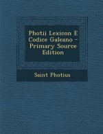 Photii Lexicon E Codice Galeano - Primary Source Edition