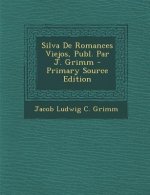 Silva de Romances Viejos, Publ. Par J. Grimm - Primary Source Edition