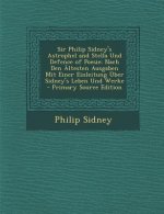 Sir Philip Sidney's Astrophel and Stella Und Defence of Poesie: Nach Den Altesten Ausgaben Mit Einer Einleitung Uber Sidney's Leben Und Werke - Primar
