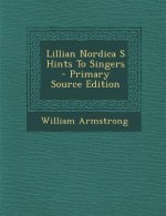 Lillian Nordica S Hints to Singers - Primary Source Edition