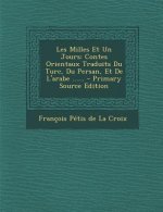Les Milles Et Un Jours: Contes Orientaux Traduits Du Turc, Du Persan, Et De L'arabe ......