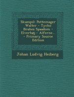 Skuespil: Pottemager Walter - Tycho Brahes Spaadom - Elverhoj - Alferne...