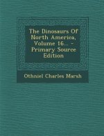 The Dinosaurs of North America, Volume 16... - Primary Source Edition