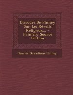 Discours de Finney Sur Les Reveils Religieux... - Primary Source Edition