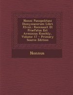 Nonni Panopolitani Dionysiacorum Libri XLVIII.: Recensuit Et Praefatus Est Arminius Koechly, Volume 17 - Primary Source Edition