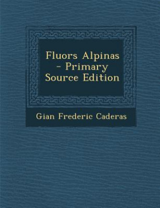 Fluors Alpinas - Primary Source Edition