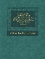 Chirurgische Anatomie Und Operationstechnik Des Zentralnervensystems - Primary Source Edition