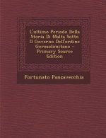 L'Ultimo Periodo Della Storia Di Malta Sotto Il Governo Dell'ordine Gerosolimitano