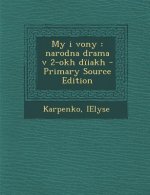 My I Vony: Narodna Drama V 2-Okh Diiakh - Primary Source Edition