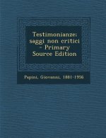 Testimonianze; Saggi Non Critici - Primary Source Edition