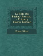 La Fille Des Pachas: Roman... - Primary Source Edition